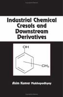 Industrial Chemical Cresols and Downstream Derivatives 0824759540 Book Cover