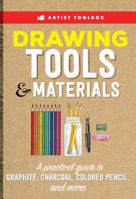 Artist Toolbox: Drawing Tools & Materials: A practical guide to graphite, charcoal, colored pencil, and more 1633226972 Book Cover