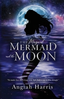 The Magical Mermaid and the Moon 1948080893 Book Cover