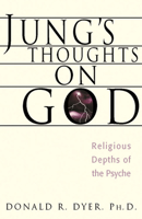 Jung's Thoughts on God: Religious Depths of Our Psyches (Jung on the Hudson Book Series) 0892540494 Book Cover