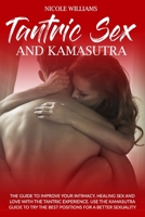 Tantric sex and kamasutra: The guide to improve your intimacy, healing sex and love with the tantric experi- ence. Use the kamasutra guide to try the best positions for a better sexuality. B087SJ2XQH Book Cover