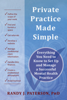 Private Practice Made Simple: Everything You Need to Know to Set Up and Manage a Successful Mental Health Practice 1608820238 Book Cover