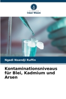 Kontaminationsniveaus für Blei, Kadmium und Arsen 6205922819 Book Cover