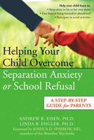 Helping Your Child Overcome Separation Anxiety or School Refusal: A Step-by-Step Guide For Parents 1572244313 Book Cover