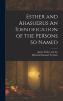 Esther and Ahasuerus An Identification of the Persons So Named 1017669198 Book Cover