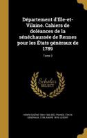 D�partement d'Ille-et-Vilaine. Cahiers de dol�ances de la s�n�chauss�e de Rennes pour les �tats g�n�raux de 1789; Tome 3 1361953470 Book Cover