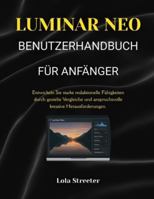 LUMINAR NEO BENUTZERHANDBUCH FÜR ANFÄNGER: Entwickeln Sie starke redaktionelle Fähigkeiten durch gezielte Vergleiche und anspruchsvolle kreative Herausforderungen. (German Edition) B0G5G5VWPB Book Cover
