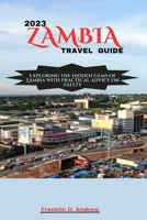 2023 ZAMBIA TRAVEL GUIDE: Exploring the hidden gems of Zambia with practical advice on safety B0CD11N527 Book Cover