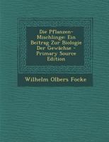 Die Pflanzen-Mischlinge: Ein Beitrag Zur Biologie Der Gewächse 1289774269 Book Cover