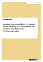 Managing Operational Risks - Erfassung, Systematisierung und Management von operationellen Risiken im Versicherungssektor 3640436741 Book Cover