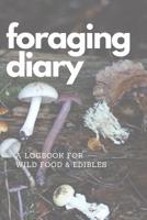 Foraging Diary: Track Every Foraging Session and All Your Food, Finds and Harvests in this Template Logbook / Journal / Diary / Sketchbook - Never Forget Where and When You Found Your Best Foods Again 1095998501 Book Cover