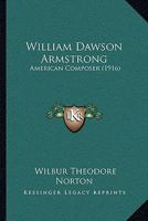 William Dawson Armstrong, American Composer 1145296548 Book Cover