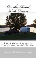 On the Road with Gracee : The Maiden Voyage in Our Casita Travel Trailer 1729765386 Book Cover