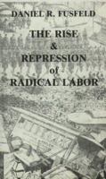 The Rise & Repression Of Radical Labor 1877-1918 088286050X Book Cover