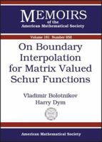 On Boundary Interpolation for Matrix Valued Schur Functions (Memoirs of the American Mathematical Society, No. 856) (Memoirs of the American Mathematical Society) 0821840479 Book Cover