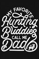 My Favorite Hunting Buddies Call Me Dad: Hunting Lined Notebook, Journal, Organizer, Diary, Composition Notebook, Gifts for Hunters 1707955816 Book Cover