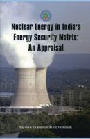 Nuclear Energy in India's Energy Security Matrix: An Appraisal 9382652353 Book Cover
