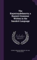 The Kaçmiraçabdamrta; a Kaçmiri grammar written in the Sanskrit language 3743407485 Book Cover