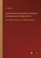 Joseph Kardinal Hergenröthers Handbuch der allgemeinen Kirchngeschichte: Erster Band: Die Kirche in der antiken Kulturwelt 3368618768 Book Cover