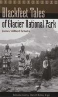 Blackfeet Tales of Glacier National Park (The James W. Schultz Reprint Series) 1982076321 Book Cover