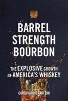 Barrel Strength Bourbon: The Explosive Growth of America's Whiskey 1578605768 Book Cover