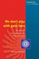 We don't play with guns here (Debating Play) 0335210899 Book Cover