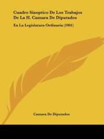 Cuadro Sinoptico De Los Trabajos De La H. Camara De Diputados: En La Legislatura Ordinaria (1901) 1160845735 Book Cover