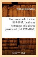 Trois Anna(c)Es de Tha(c)A[tre, 1883-1885. Le Drame Historique Et Le Drame Passionnel (A0/00d.1892-1896) 2012630189 Book Cover