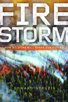 Firestorm: How Wildfire Will Shape Our Future 1610918185 Book Cover