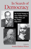 In Search of Democracy: The NAACP Writings of James Weldon Johnson, Walter White, & Roy Wilkins (1920-1977) 019511633X Book Cover