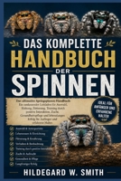 DAS KOMPLETTE HANDBUCH DER SPINNEN: Das ultimative Springspinnen-Handbuch: Ein umfassender Leitfaden für Auswahl, Haltung, Fütterung, Training durch ... und erfahrene Halter. (German Edition) B0H87TF42Q Book Cover