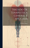Tratado De Terapeutica General Y Aplicada - Primary Source Edition 1022871110 Book Cover
