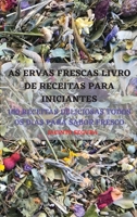 As Ervas Frescas Livro de Receitas Para Iniciantes 1803509732 Book Cover