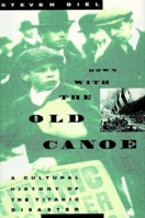 Down with the Old Canoe: A Cultural History of the Titanic Disaster 0393316769 Book Cover