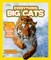 Everything Big Cats: Pictures to Purr About and Info to Make You Roar! 1426308752 Book Cover