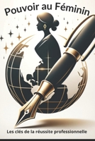 Pouvoir au Féminin: Les clés de la réussite professionnelle (French Edition) B0CV8SW9XL Book Cover