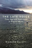 The Late Voice: Time, Age and Experience in Popular Music 1501332147 Book Cover