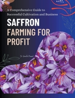 Saffron Farming for Profit: A Comprehensive Guide to Successful Cultivation and Business B0CR8YT1Q2 Book Cover