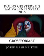 K�lns Geisterzug am Valentinstag 2015: Grossformat 1508815143 Book Cover