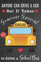 Anyone Can Drive A Car But It Takes Someone Special To Drive A School Bus: Bus Driver Appreciation Gift: Lined Journal / Notebook 1790671302 Book Cover