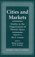Cities and Markets: Studies in the Organization of Human Space : Presented to Eric E. Lampard 0761805230 Book Cover