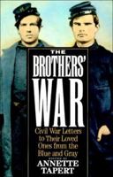 The Brothers' War: Civil War Letters to Their Loved Ones from the Blue & Gray 0679722114 Book Cover