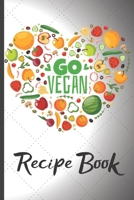 Funny Blank Vegan Recipe Book - Go Vegan: Blank Vegan Recipe CookBook to Collect the Recipes You Love In Your Own Custom Cooking Book Journal - 6 x 9 101 Pages 1676305114 Book Cover