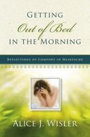 Getting Out of Bed in the Morning: Reflections of Comfort in Heartache 0891124195 Book Cover
