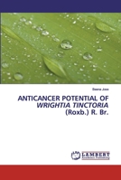 ANTICANCER POTENTIAL OF WRIGHTIA TINCTORIA (Roxb.) R. Br. 6202528559 Book Cover