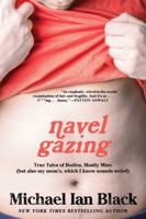 Navel Gazing: True Tales of Bodies, Mostly Mine (But Also My Mom's, Which I Know Sounds Weird) 1476748837 Book Cover
