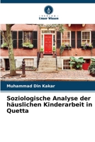 Soziologische Analyse der häuslichen Kinderarbeit in Quetta 6205681587 Book Cover