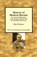 History of Modern Morals: By a Central Participant in the European Weimar-Era Sexual Reform Movement 0989139026 Book Cover
