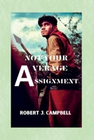 Not Your Average Assignment: Courage, Strength, and Sacrifice on the Battlefield B0CF4D1T8D Book Cover
