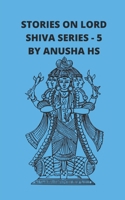 Stories on lord Shiva series - 5: From various sources of Shiva Purana B0939XCHP2 Book Cover